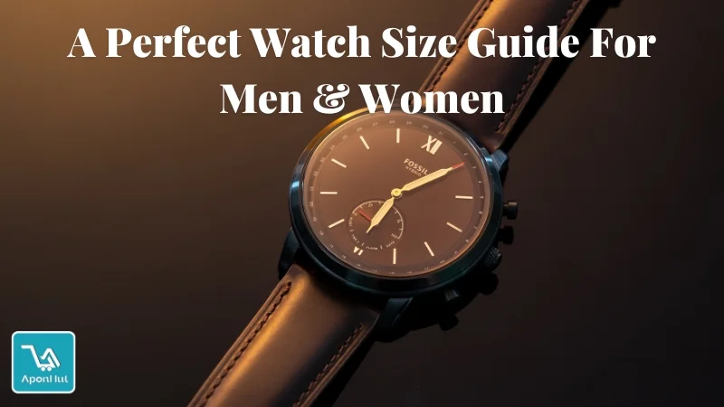 A Perfect Watch Size Guide For Men & Women A Perfect Watch Size Guide For Men & Women