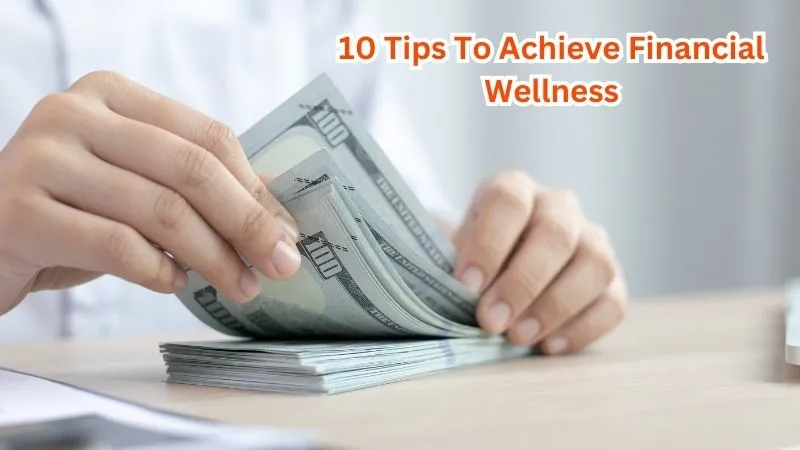 10 Tips  to achieve financial wellness