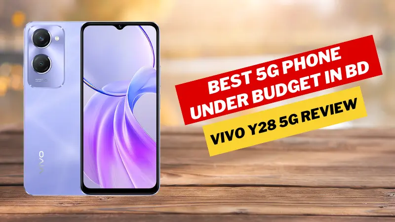 Vivo Y28 5G Review – Best 5G Phone Under Budget in BD? Vivo Y28 5G Review – Best 5G Phone Under Budget in BD?